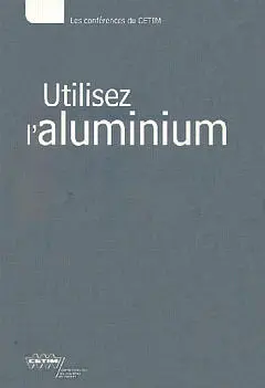 Utilisez l'aluminium : textes des exposés présentés lors de la journée technique du 3 novembre 1999