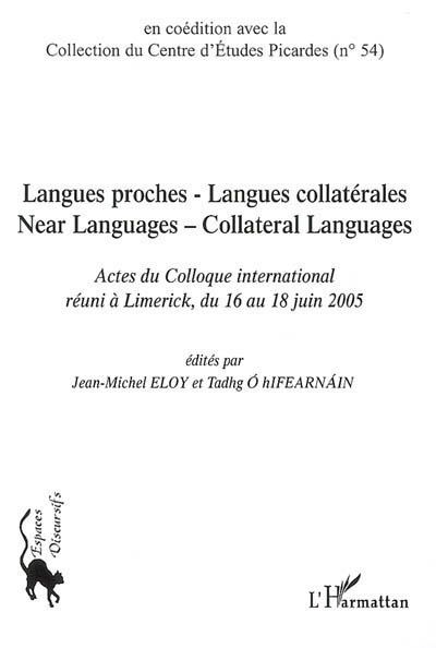 Langues proches, langues collatérales : actes du colloque international réuni à Limerick, du 16 au 18 juin 2005. Near languages, collateral languages