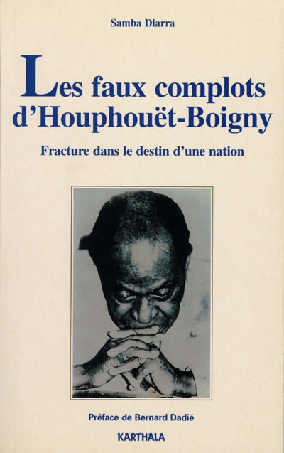 Les faux complots d'Houphouët-Boigny : fracture dans le destin d'une nation (1959-1970)