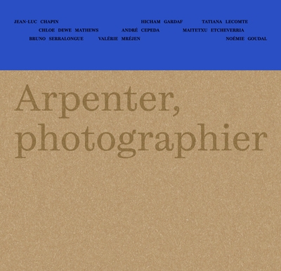 Arpenter, photographier : neuf photographes en Nouvelle-Aquitaine