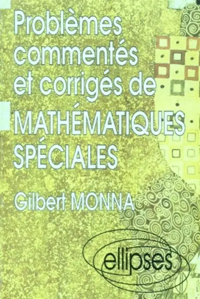 Problèmes commentés et corrigés de maths spéciales