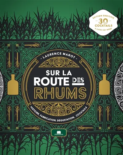 Sur la route des rhums : histoire, fabrication, dégustation, cocktails