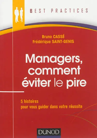 Managers, comment éviter le pire : 5 histoires pour vous guider dans votre réussite