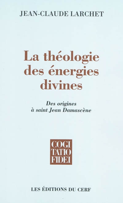 La théologie des énergies divines : des origines à saint Jean Damascène