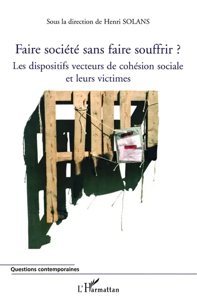 Faire société sans faire souffrir ? : les dispositifs vecteurs de cohésion sociale et leurs victimes