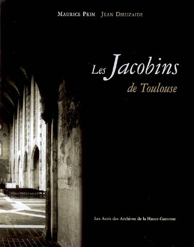 L'ensemble conventuel des Jacobins de Toulouse : son histoire, son architecture, son sauvetage et sa renaissance