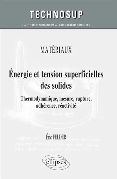 Energie et tension superficielles des solides : thermodynamique, mesure, rupture, adhérence, réactivité : matériaux