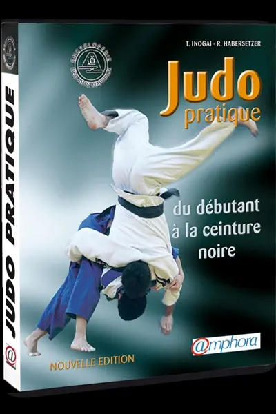 Judo pratique : du débutant à la ceinture noire, suivant les progressions française et japonaise