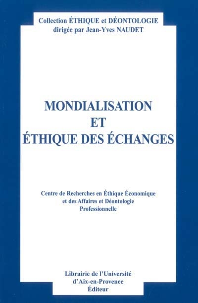 Mondialisation et éthique des échanges : actes du 9e Colloque d'éthique économique, Aix-en-Provence, 4 et 5 juillet 2002