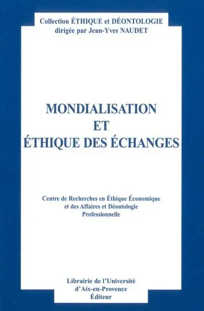 Mondialisation et éthique des échanges : actes du 9e Colloque d'éthique économique, Aix-en-Provence, 4 et 5 juillet 2002