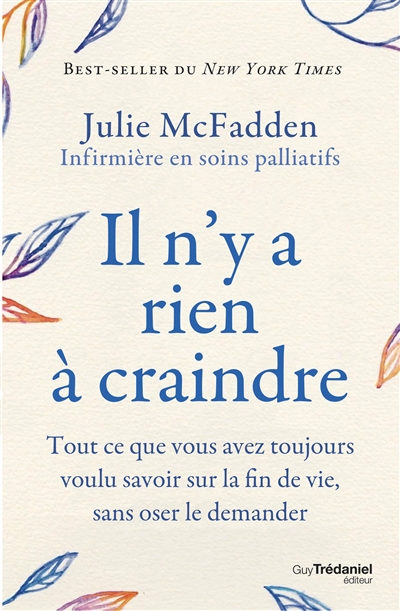 Il n'y a rien à craindre : tout ce que vous avez toujours voulu savoir sur la fin de vie, sans oser le demander