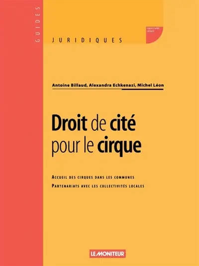 Droit de cité pour le cirque : accueil des cirques dans les communes : partenariats avec les collectivités locales
