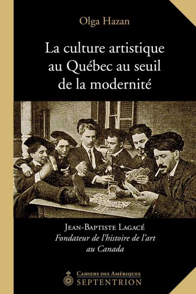 La culture artistique au Québec au seuil de la modernité : Jean Baptiste Lagacé, fondateur de l'histoire de l'art au Canada