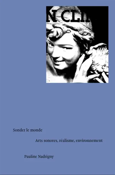 Sonder le monde : arts sonores, réalisme, environnement