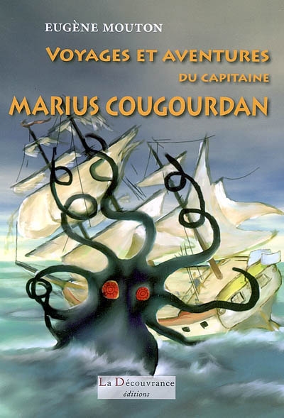 Voyages et aventures du capitaine Marius Cougourdan, commandant le trois-mâts la Bonne-Mère du port de Marseille