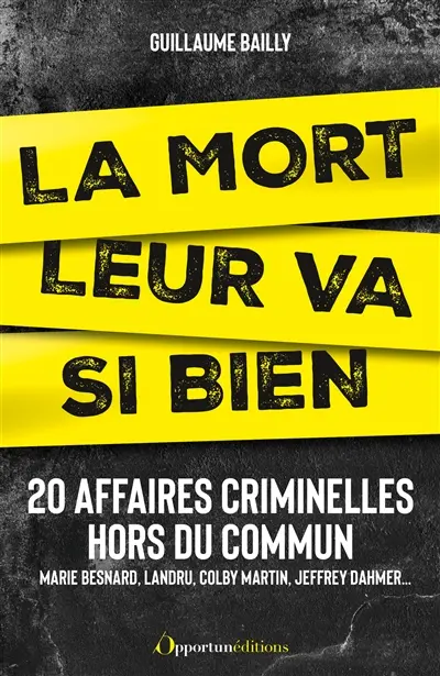 La mort leur va si bien : 20 affaires criminelles hors du commun