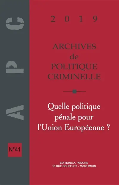 Archives de politique criminelle, n° 41. Quelle politique pénale pour l'Union européenne ?