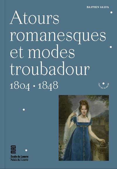 Atours romanesques et modes troubadour : 1804-1848