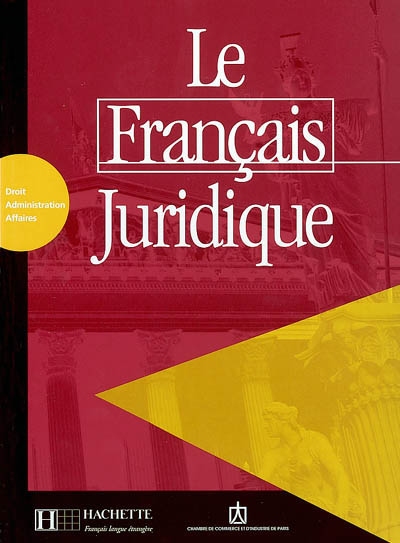 Le français juridique : droit, administration, affaires