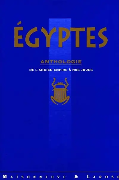 Egyptes : anthologie, de l'ancien empire à nos jours