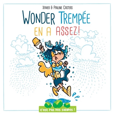 C'est pas des salades. Wonder Trempée en a assez !