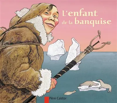 L'enfant de la banquise : un conte du Grand Nord sibérien