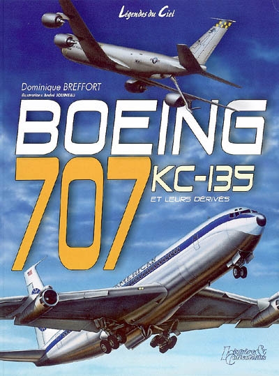 Boeing 707-KC 135 et leurs dérivés civils et militaires : du Dash 80 à l'E-8 J-Stars