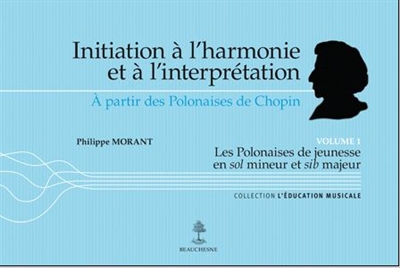 Initiation à l'harmonie et à l'interprétation à partir des Polonaises de Chopin. Vol. 1. Les Polonaises de jeunesse en sol mineur et sib majeur
