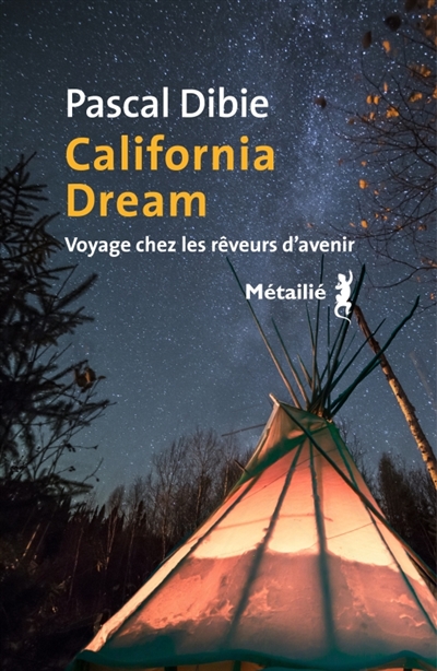 california dream : voyage chez les rêveurs d'avenir