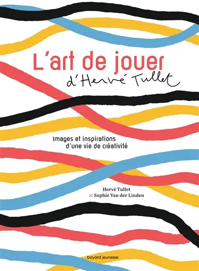 L'art de jouer d'Hervé Tullet : images et inspirations d'une vie de créativité