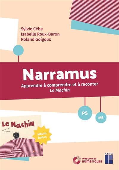 Narramus, PS, MS : apprendre à comprendre et à raconter Le machin