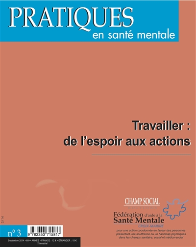 Pratiques en santé mentale : revue pratique de psychologie de la vie sociale et d'hygiène mentale, n° 3 (2014). Travailler, de l'espoir aux actions