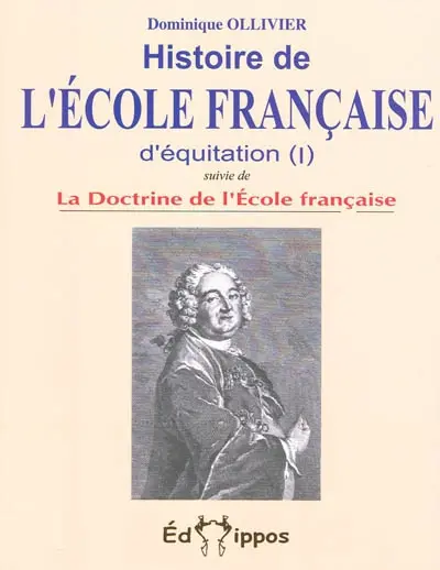 Histoire de l'École française d'équitation. Vol. 1. La doctrine de l'Ecole française