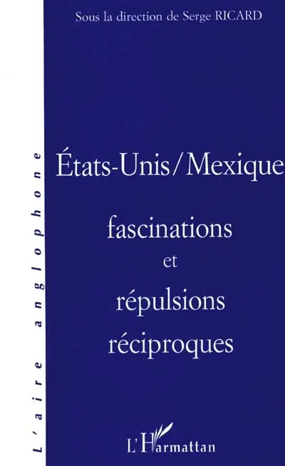 Etats-Unis, Mexique : fascinations et répulsions réciproques