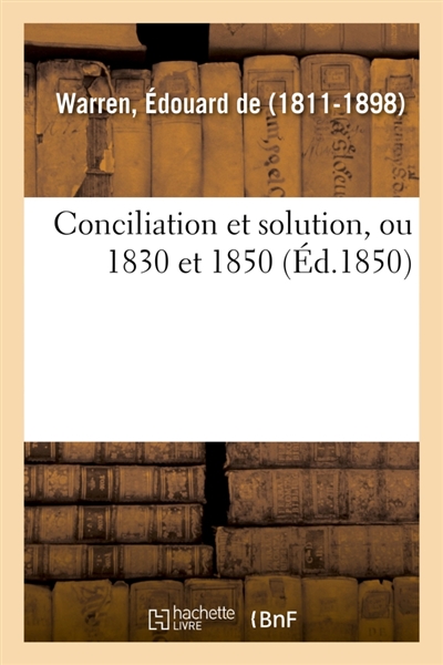 Conciliation et solution, ou 1830 et 1850