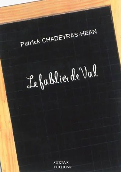 Le fablier de Val : écrit en rimes... espérées point trop pauvres ni trop riches !