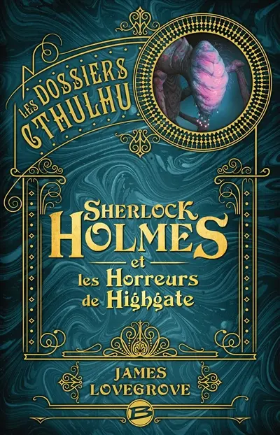 Les dossiers Cthulhu. Sherlock Holmes et les horreurs de Highgate