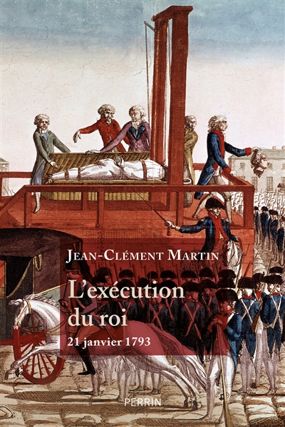 L'exécution du roi : 21 janvier 1793 : la France entre République et Révolution