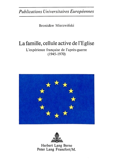 La Famille cellule active de l'Eglise : L'Expérience française de l'après-guerre (1945-1970)