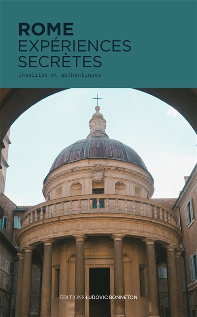 Rome : expériences secrètes : insolites et authentiques