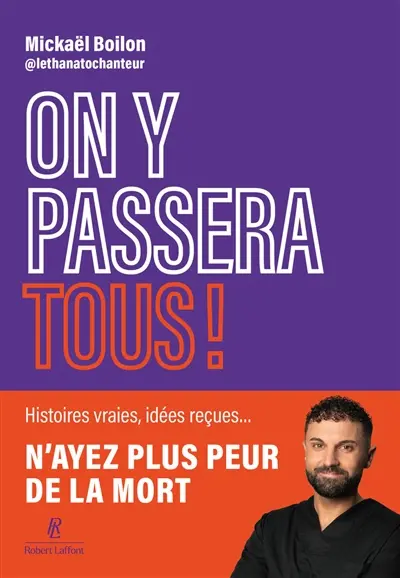 On y passera tous ! : n'ayez plus peur de la mort