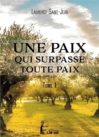 Une paix qui surpasse toute paix. Vol. 1