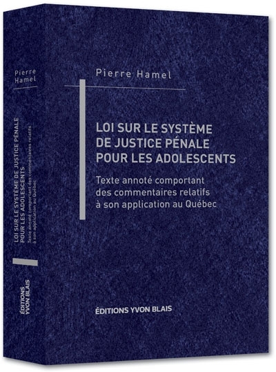 Loi sur le système de justice pénale pour les adolescents : texte annoté comportant des commentaires relatifs à son application au Québec