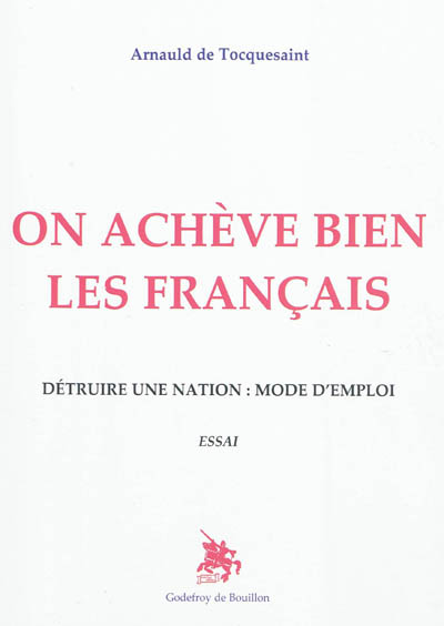 On achève bien les Français : détruire une nation, mode d'emploi : essai