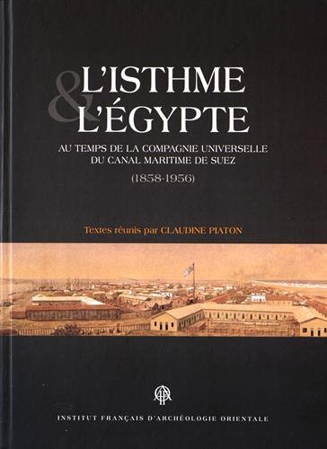 L'isthme et l'Egypte au temps de la Compagnie universelle du canal maritime de Suez (1858-1956)