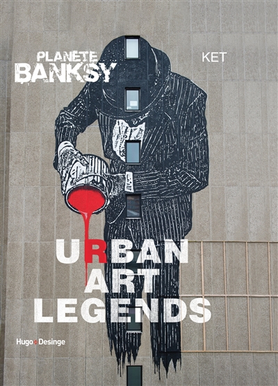 Planète Banksy. Urban art legends
