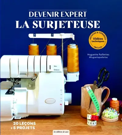 La surjeteuse : 20 leçons + 5 projets