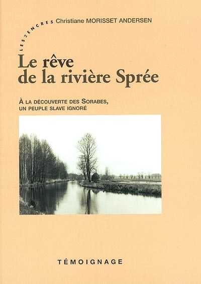 Le rêve de la rivière Spree : à la découverte des Sorabes, un peuple slave ignoré
