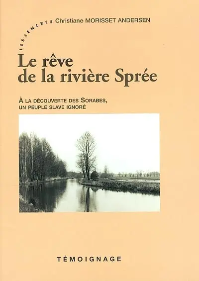 Le rêve de la rivière Spree : à la découverte des Sorabes, un peuple slave ignoré