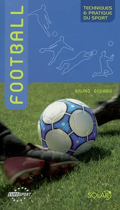Football : techniques et pratique du sport